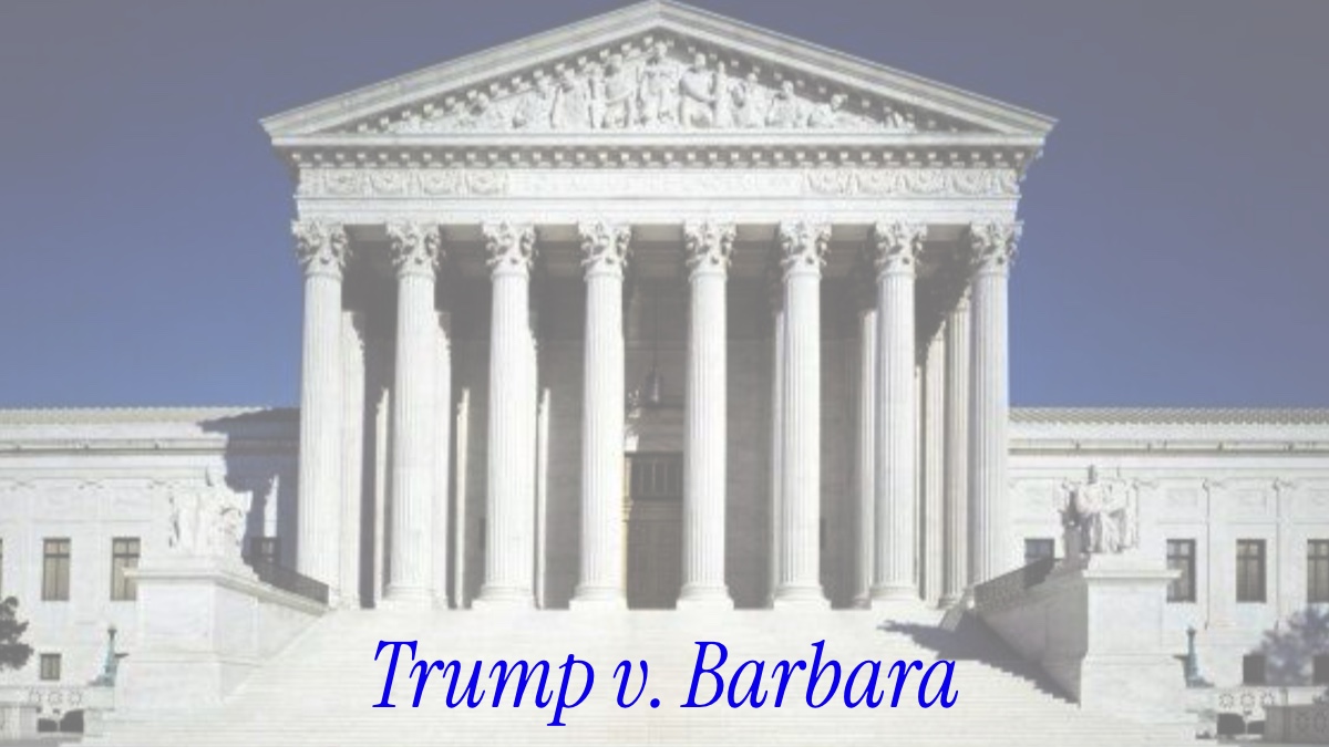 Trump v. Barbara: Another Supreme Court Black Mark